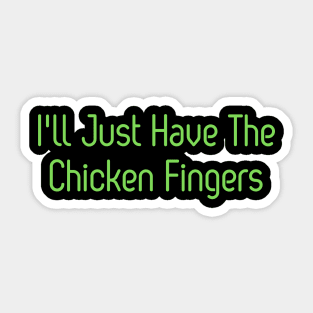 'I'll Just Have The Chicken Fingers Sticker